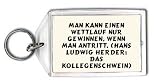 Man kann einen Wettlauf nur gewinnen, wenn man antritt. (Hans Ludwig Herder: Das Kollegenschwein) Schlüsselhalter