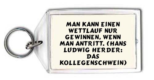 Man kann einen Wettlauf nur gewinnen, wenn man antritt. (Hans Ludwig Herder: Das Kollegenschwein) Schlüsselhalter