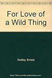 For love of a wild thing : further chapters from the true story of Rufus the loving fox and his friends