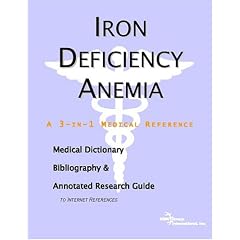 Click here to buy Iron Deficiency Anemia - A Medical Dictionary, Bibliography, and Annotated Research Guide... by ICON Health Publications.