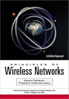 Principles of Wireless Networks: A Unified Approach (Prentice Hall Communications Engineering and Emerging Technologies Series)