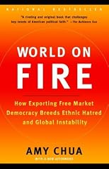World on Fire: How Exporting Free Market Democracy Breeds Ethnic Hatred and Global Instability