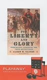 For Liberty and Glory: Washington, Lafayette, and Their Revolutions