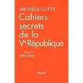 Cahiers secrets de la Ve R�publique, tome 4 (1997-2007)