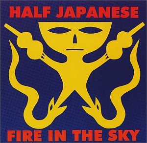 Half Japanese - Fire In The Sky - Zortam Music