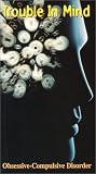 Trouble in Mind: Obsessive-Compulsive Disorder [VHS]