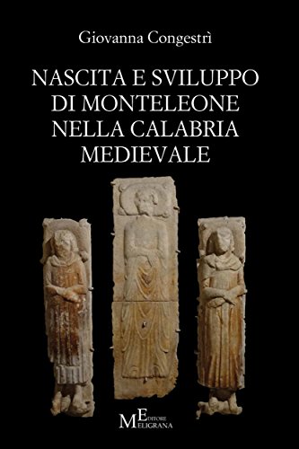 Nascita e sviluppo di Monteleone nella Calabria medievale: saggio (Italian Edition)