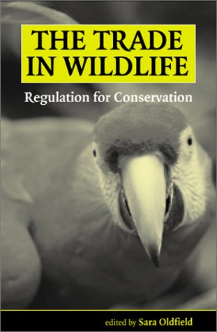The Trade in Wildlife: Regulation for Conservation