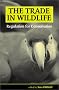 The Trade in Wildlife: Regulation for Conservation The Trade in Wildlife: Regulation for Conservation
