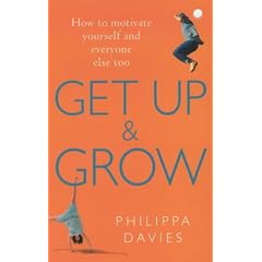 Get Up and Grow: How to Motivate Yourself and Everyone Else Too