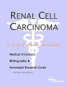 Renal Cell Carcinoma - A Medical Dictionary, Bibliography, and Annotated Research Guide to Internet References