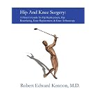 Click here to buy Hip And Knee Surgery: A Patient's Guide To Hip Replacement, Hip Resurfacing, Knee... by Robert E. Kennon.