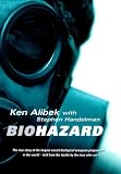 Biohazard: The Chilling True Story of the Largest Covert Biological Weapons Program in the World-Told From the Inside Man Who Ran it