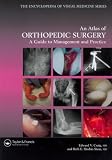 Atlas of Orthopedic Surgery: A Guide to Management and Practice (Encyclopedia of Visual Medicine Series)