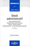 Droit administratif: Actes administratifs, Organisation administrative, Police-Service public, Responsabilité-Contentieux administratif