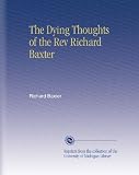 The Dying Thoughts of the Rev Richard Baxter Image of The Dying Thoughts of the Rev Richard Baxter