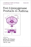 Five-Lipoxygenase Products in Asthma (Lung Biology in Health and Disease) (Lung Biology in Health and Disease)