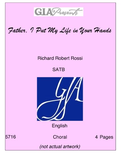 Father, I Put My Life in Your Hands - Richard Robert Rossi - SATB
