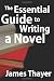 The Essential Guide to Writing a Novel: A Complete and Concise Manual for Fiction Writers