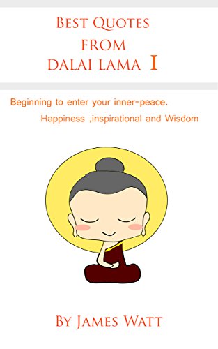 Best Quotes from Dalai Lama I: Beginning to enter your inner-piece. Happiness, Inspiration and Wisdom