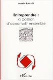Entreprendre : la passion d accomplir ensemble
