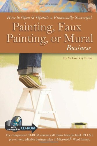 How to Open & Operate a Financially Successful Painting, Faux Painting or Mural Business (How to Open and Operate a Financially Successful...) by Melissa Kay Bishop (27-Apr-2011) Paperback