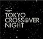 TOKYO CROSSOVER NIGHT TOKYO CROSSOVER NIGHT