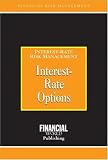 Interest-Rate Options: Interest-Rate Risk Management (Risk Management Series)