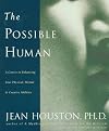 The Possible Human : A Course in Enhancing Your Physical, Mental, and Creative Abilities
