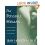 The Possible Human : A Course in Enhancing Your Physical, Mental, and Creative Abilities