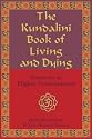 The Kundalini Book of Living and Dying: Gateways to Higher Consciousness