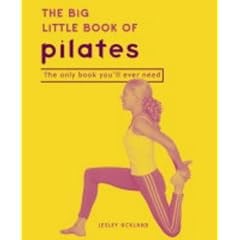 The Big Little Book of Pilates: The Only Book You'll Ever Need