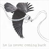 He Is Never Coming Back