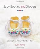 Baby booties and slippers : 30 designs to stitch, knit and crochet