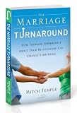 The Marriage Turnaround: How Thinking Differently About Your Relationship Can Change Everything