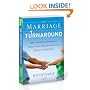The Marriage Turnaround: How Thinking Differently About Your Relationship Can Change Everything