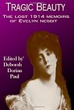 Tragic Beauty: The Lost 1914 Memoirs of Evelyn Nesbit