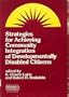 Strategies for Achieving Community Integration of Developmentally Disabled Citizens