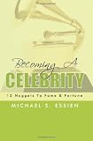 Becoming a Celebrity: 12 Nuggets to Fame & Fortune