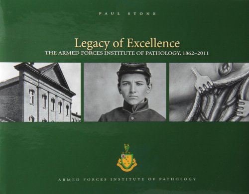 legacy of excellence the armed forces institute of pathology 1862 2011