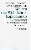 Welten des Wohlfahrtskapitalismus. Der Sozialstaat in vergleichender Perspektive.: Der Sozialstaat in vergleichender Perspektive - Ilona Ostner