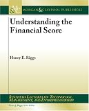 Review Morgan and Claypool Publishers  / Understanding the Financial Score (Synthesis Lectures on Technology, Management and Entrepreneurship)