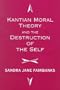 Kantian Moral Theory And The Destruction Of The Self