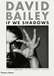 David Bailey: If We Shadows (Classic Paperback)