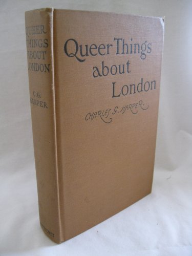 Queer Things About London  Strange Nooks and Corners of the Greatest City in the World