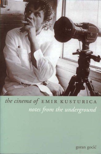 The Cinema of Emir Kusturica: Notes from the Underground