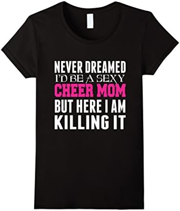 Women's Never Dreamed I'd Be A Sexy Cheer Mom But Here I Am Killing Large Black