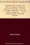 Ford Anglia 105E, Prefect 107E, 1959-67, autobook : workshop manual for the Anglia, 1959-1967, and Prefect, 1959-1961, of 997 and 1200cc, including van and estate versions