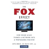 The Fox Effect: How Roger Ailes Turned a Network into a Propaganda Machine