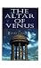 The Altar of Venus: A Biography of Francisco De Miranda
